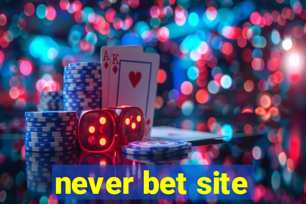 never bet site